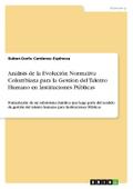 Analisis de la Evolución Normativa Colombiana para la Gestion del Talento Humano en Instituciones Públicas