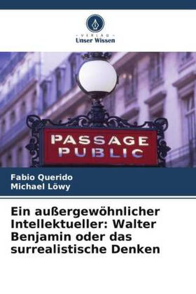 Ein außergewöhnlicher Intellektueller: Walter Benjamin oder das surrealistische Denken