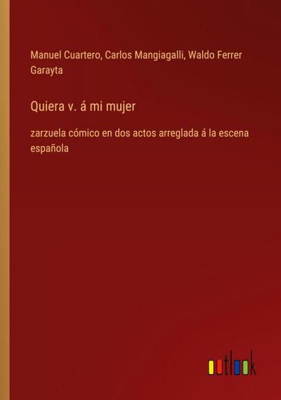 Quiera v. á mi mujer
