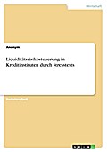 Liquiditätsrisikosteuerung in Kreditinstituten durch Stresstests - Anonym