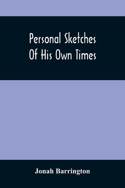 Personal Sketches Of His Own Times