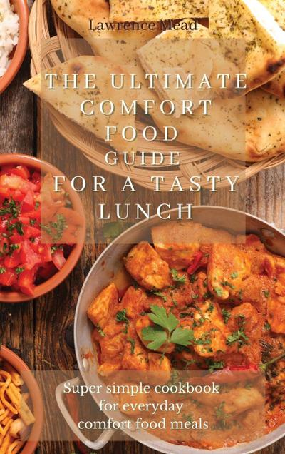 The Ultimate Comfort Food Guide For A Tasty Lunch