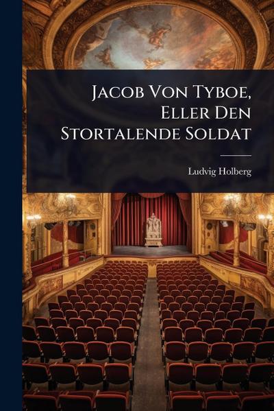 Jacob Von Tyboe, Eller Den Stortalende Soldat
