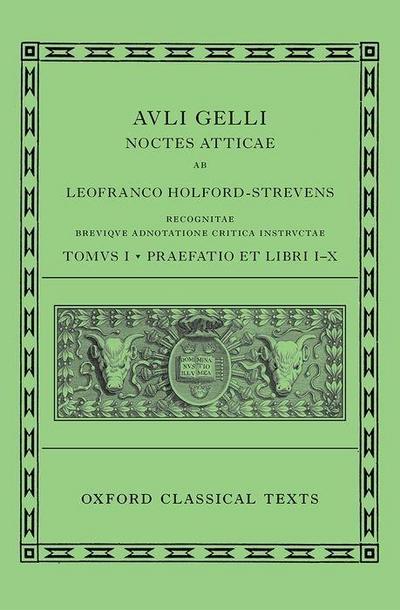 Aulus Gellius: Attic Nights, Preface and Books 1-10 (Auli Gelli Noctes Atticae: Praefatio Et Libri I-X)