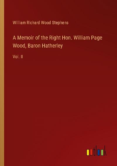 A Memoir of the Right Hon. William Page Wood, Baron Hatherley