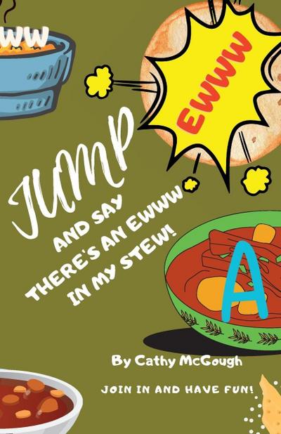 JUMP AND SAY THERE’S AN EWWW IN MY STEW! BOOK 18