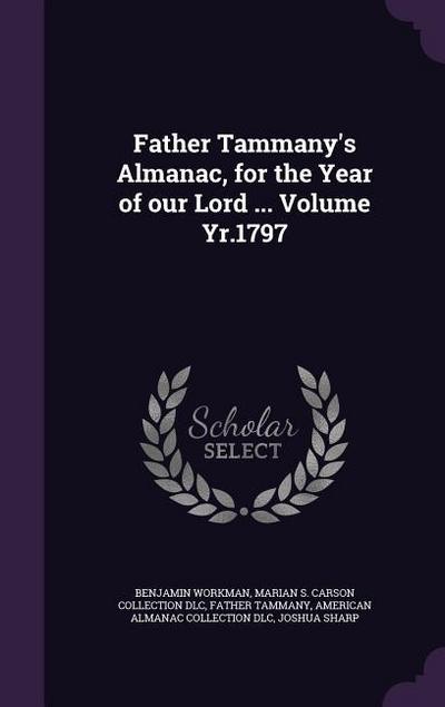 Father Tammany’s Almanac, for the Year of our Lord ... Volume Yr.1797