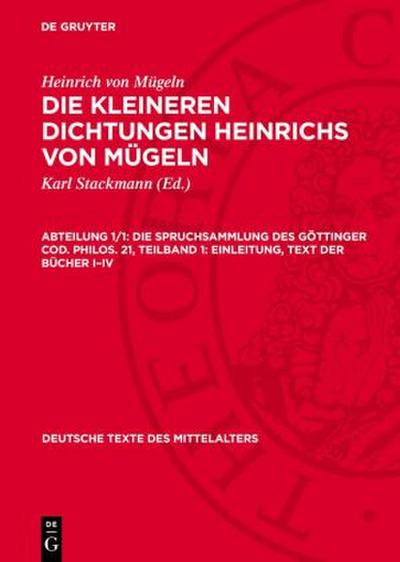 Die kleineren Dichtungen Heinrichs von Mügeln, Abteilung 1/1, Die Spruchsammlung des Göttinger Cod. Philos. 21, Teilband 1: Einleitung, Text der Bücher I-IV