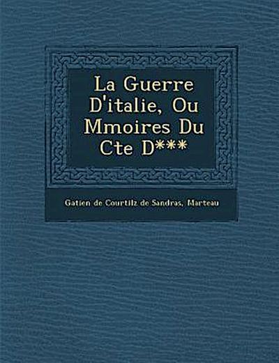 La Guerre D’Italie, Ou M Moires Du Cte D***