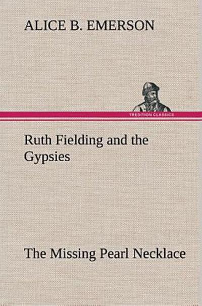 Ruth Fielding and the Gypsies The Missing Pearl Necklace