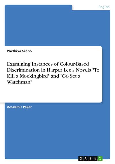 Examining Instances of Colour-Based Discrimination in Harper Lee’s Novels "To Kill a Mockingbird" and "Go Set a Watchman"