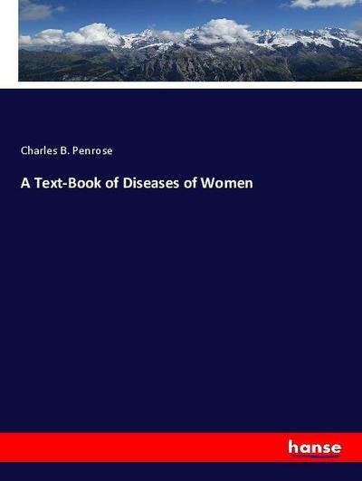 A Text-Book of Diseases of Women