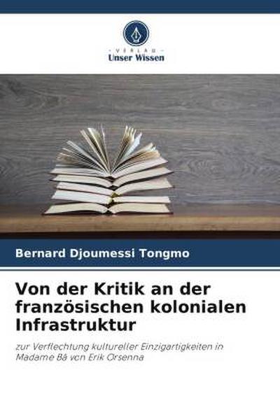 Von der Kritik an der französischen kolonialen Infrastruktur