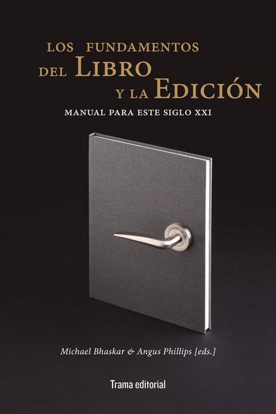 Los fundamentos del libro y la edición : manual para este siglo XXI