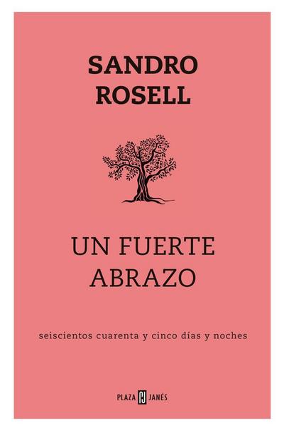 Un fuerte abrazo : seiscientos cuarenta y cinco días y noches