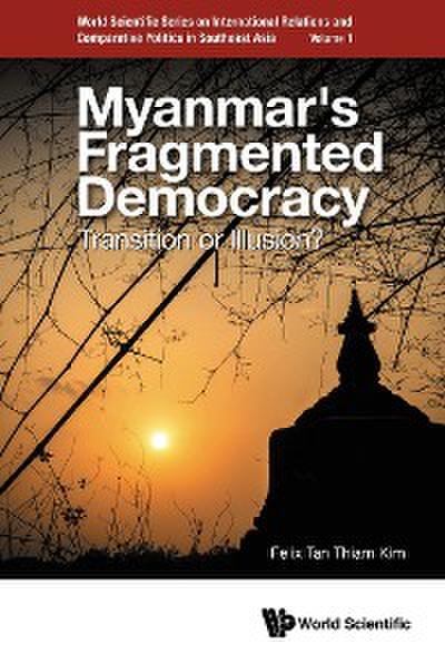 MYANMAR’S FRAGMENTED DEMOCRACY: TRANSITION OR ILLUSION?
