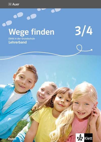 Wege finden. Ethik in der Grundschule. Ausgabe für Bayern. Lehrerband 3./4. Schuljahr