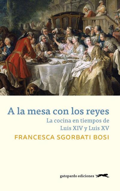 A la mesa con los reyes : la cocina en tiempos de Luis XIV y Luis XV