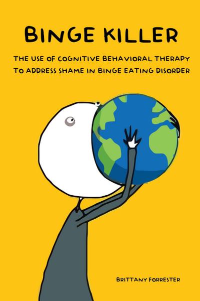 Binge Killer The Use of Cognitive Behavioral Therapy to Address Shame in Binge Eating Disorder