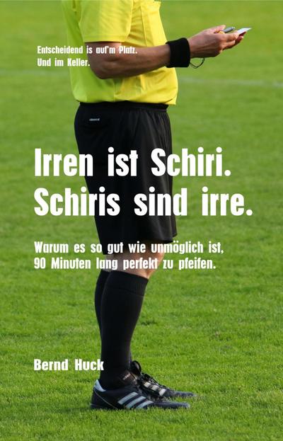 Irren ist Schiri. Schiris sind irre.