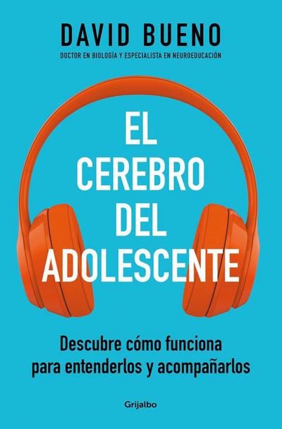 El Cerebro del Adolescente: Descubre Cómo Funciona Para Entenderlos Y Acompañarl OS / The Teenage Brain: Explore Its Workings to Understand and Support Them