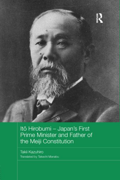 It  Hirobumi - Japan’s First Prime Minister and Father of the Meiji Constitution