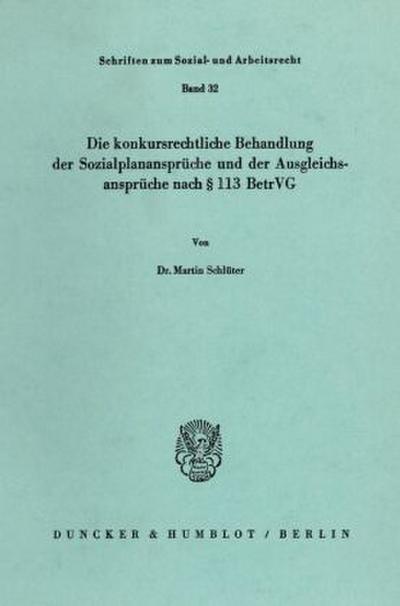 Die konkursrechtliche Behandlung der Sozialplanansprüche und der Ausgleichsansprüche nach 113 BetrVG.