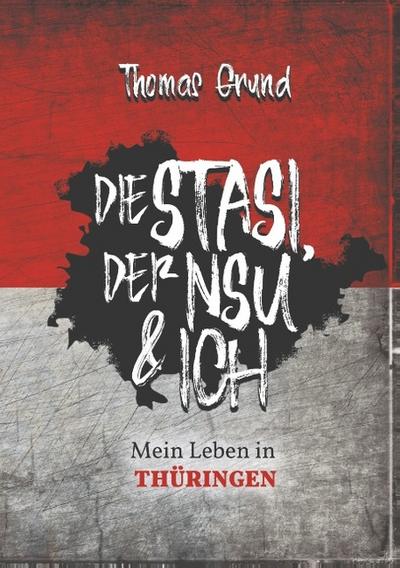 Die Stasi, der NSU & ich