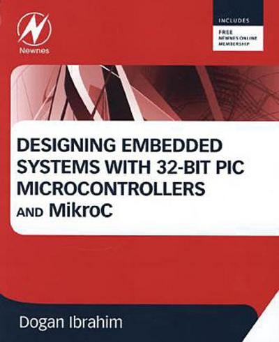 Designing Embedded Systems with 32-Bit PIC Microcontrollers and MikroC