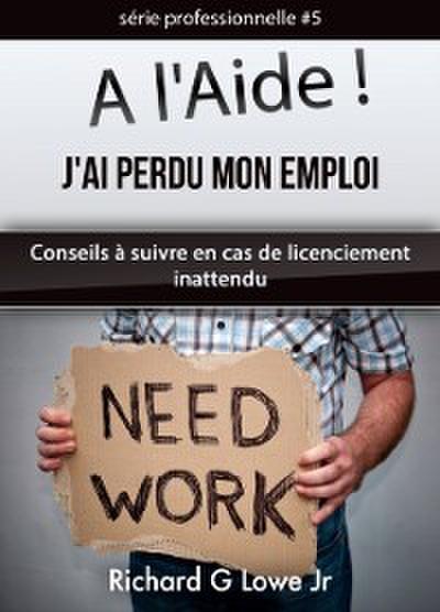 A l’’Aide ! J’’ai Perdu Mon Emploi Conseils à suivre en cas de licenciement inattendu
