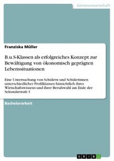 B.u.S-Klassen als erfolgreiches Konzept zur Bewältigung von ökonomisch geprägten Lebenssituationen