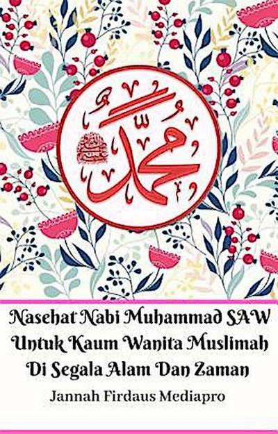 Nasehat Nabi Muhammad SAW Untuk Kaum Wanita Muslimah Di Segala Alam Dan Zaman