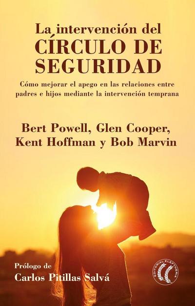 La intervención del círculo de seguridad : cómo mejorar el apego en las relaciones entre padres e hijos mediante la intervención temprana