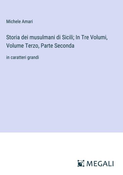 Storia dei musulmani di Sicili; In Tre Volumi, Volume Terzo, Parte Seconda