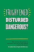 Frightened, Disturbed, Dangerous?