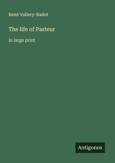 The life of Pasteur