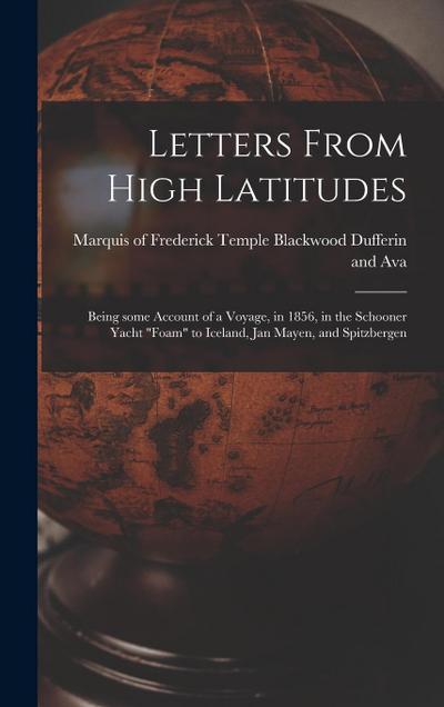 Letters From High Latitudes: Being Some Account of a Voyage, in 1856, in the Schooner Yacht "Foam" to Iceland, Jan Mayen, and Spitzbergen