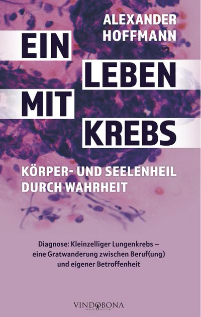 Ein Leben mit Krebs - Körper- und Seelenheil durch Wahrheit