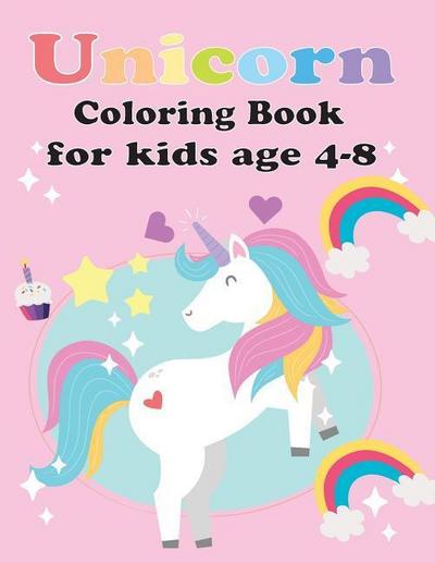 Unicorn Coloring Book for Kids Age 4-8: Unicorn Coloring Book for Toddles, for Kids Age 2-6, 4-8 New Best Relaxing, (Unicorns Coloring Sketchbook)