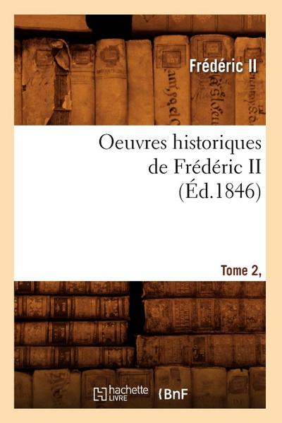 Oeuvres Historiques de Frédéric II. Tome 2, [1] (Éd.1846)