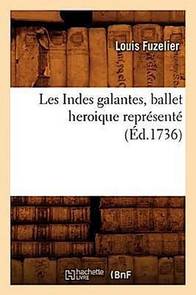 Les Indes Galantes, Ballet Heroique Représenté (Éd.1736)