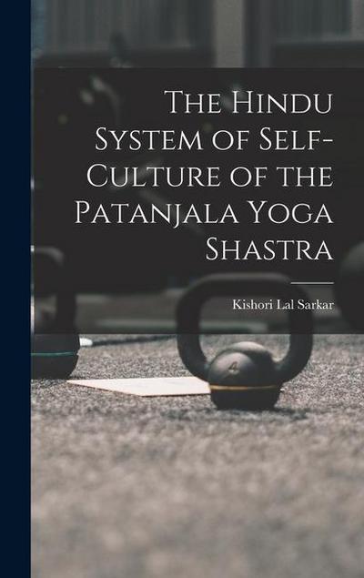 The Hindu System of Self-Culture of the Patanjala Yoga Shastra