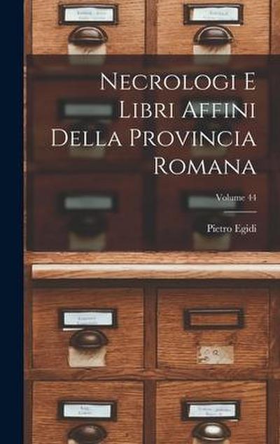 Necrologi E Libri Affini Della Provincia Romana; Volume 44