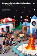 How to Build a Rocketship into Space on a Shoestring Budget