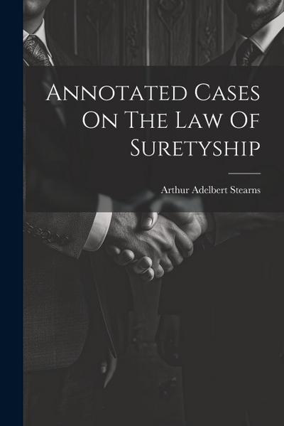 Annotated Cases On The Law Of Suretyship
