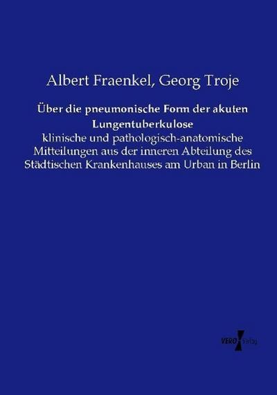 Über die pneumonische Form der akuten Lungentuberkulose
