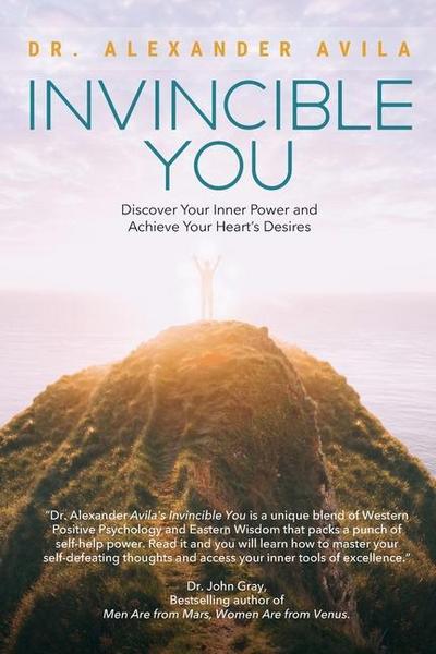 Invincible You: Discover Your Inner Power and Achieve Your Heart’s Desires