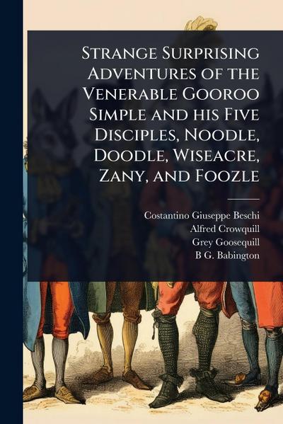 Strange Surprising Adventures of the Venerable Gooroo Simple and his Five Disciples, Noodle, Doodle, Wiseacre, Zany, and Foozle
