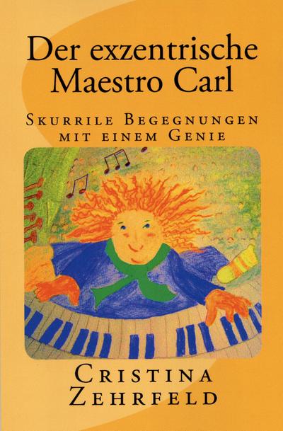 Zehrfeld, C: Der exzentrische Maestro Carl