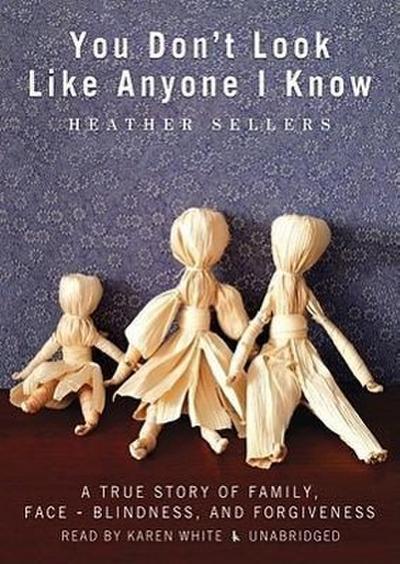 You Don’t Look Like Anyone I Know: A True Story of Family, Face-Blindness, and Forgiveness